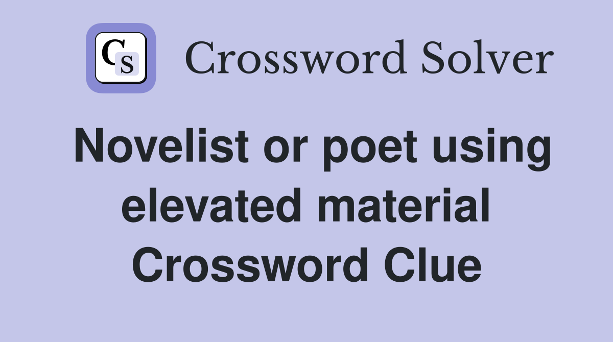 Novelist or poet using elevated material Crossword Clue