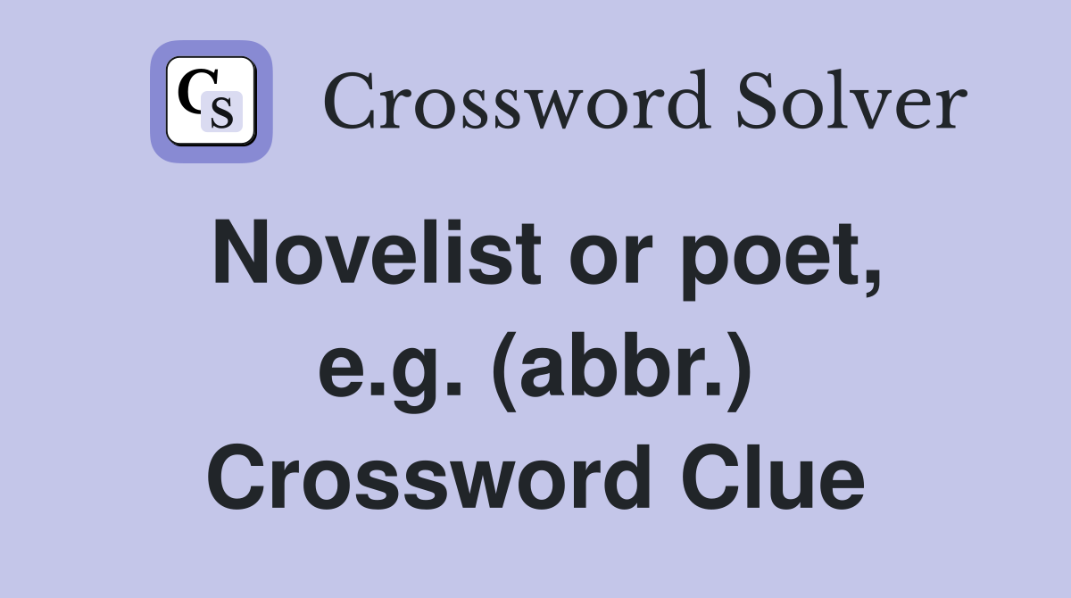 Novelist or poet, e.g. (abbr.) Crossword Clue