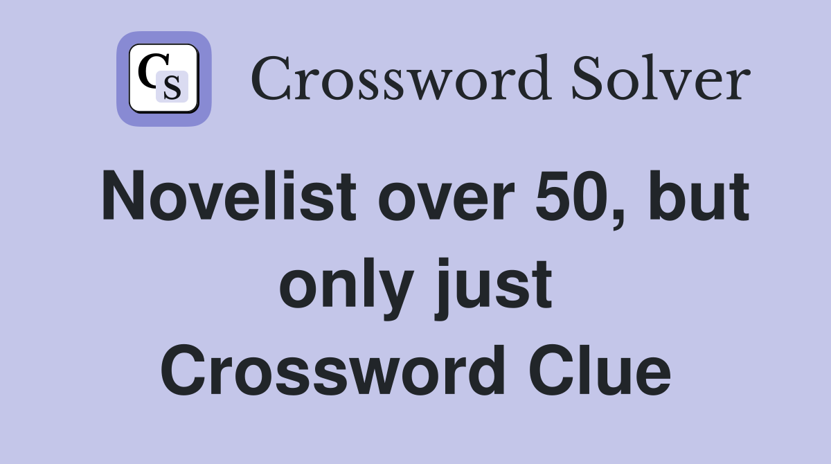Novelist over 50, but only just Crossword Clue
