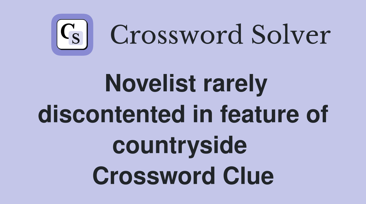 Novelist rarely discontented in feature of countryside  Crossword Clue