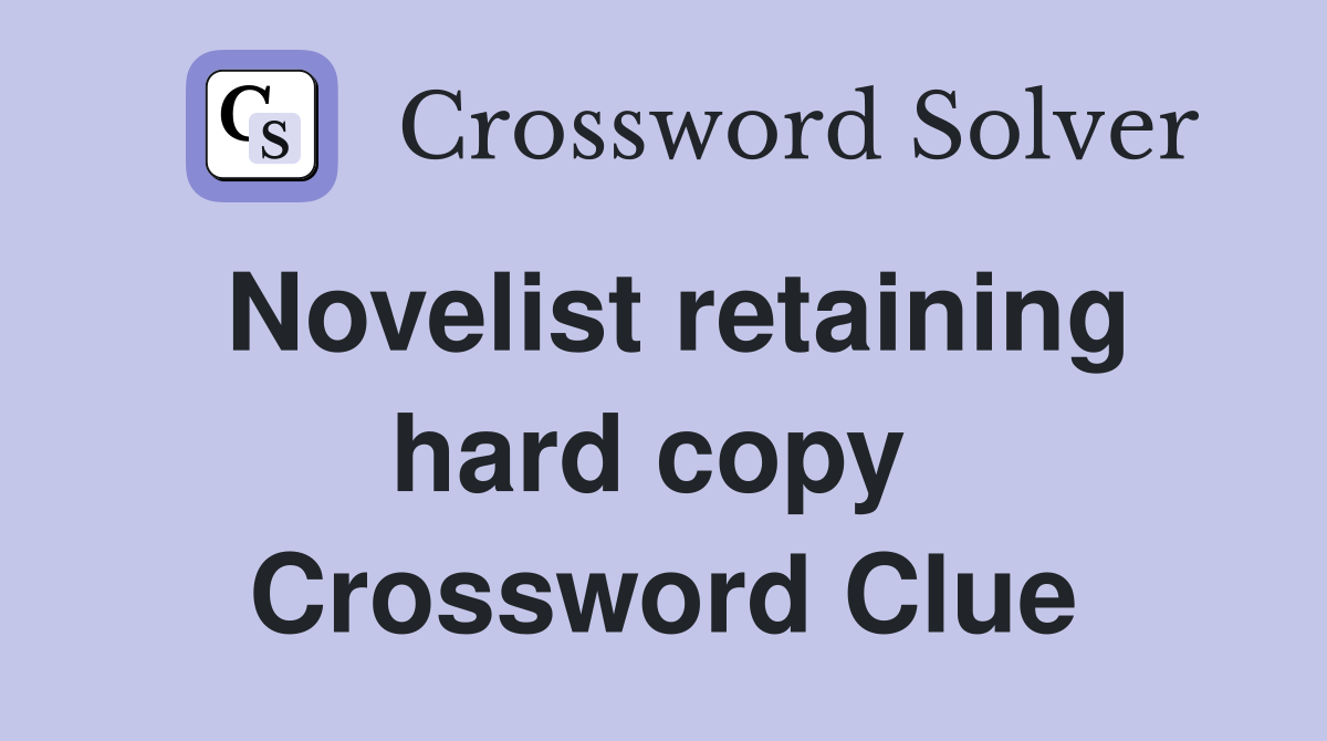 Novelist retaining hard copy  Crossword Clue