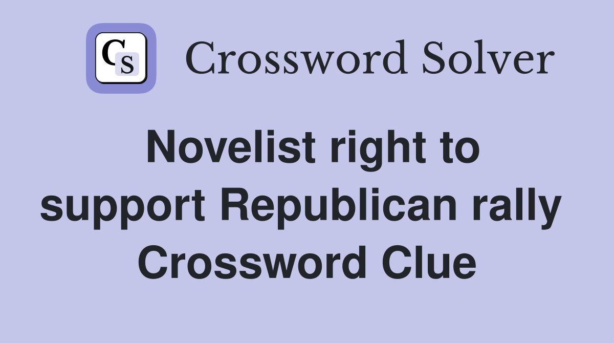 Novelist right to support Republican rally  Crossword Clue