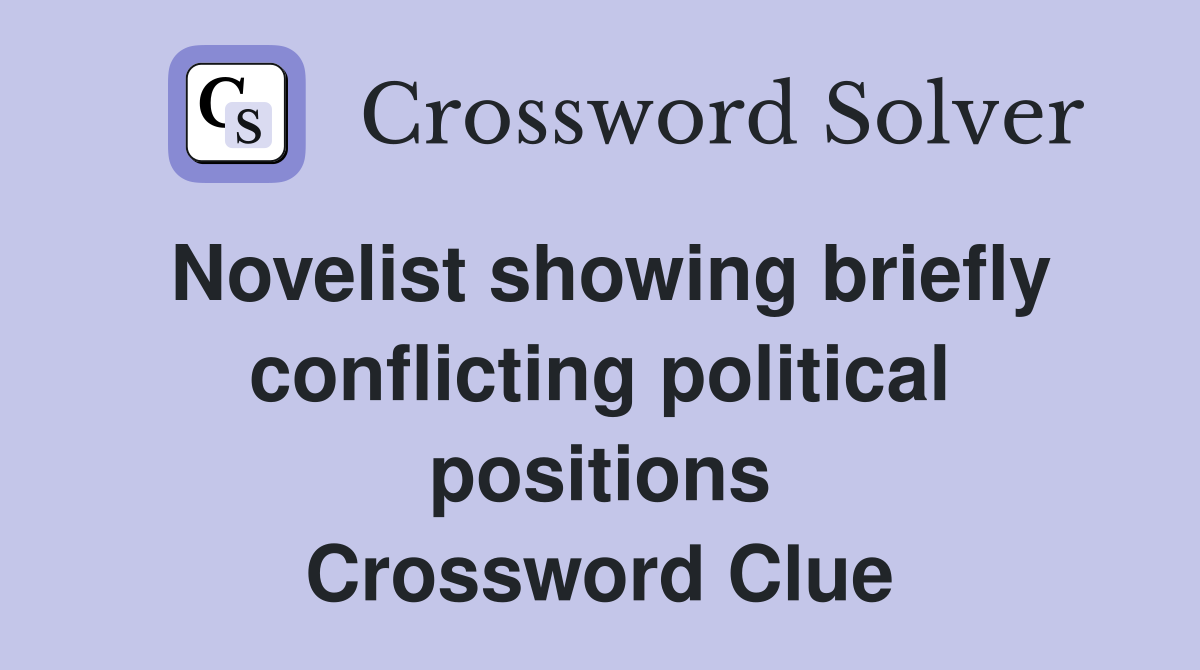 Novelist showing briefly conflicting political positions Crossword Clue
