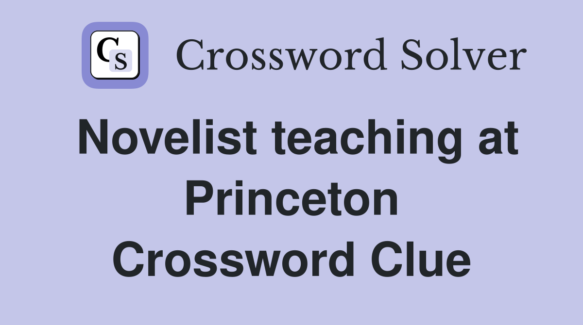 Novelist teaching at Princeton Crossword Clue