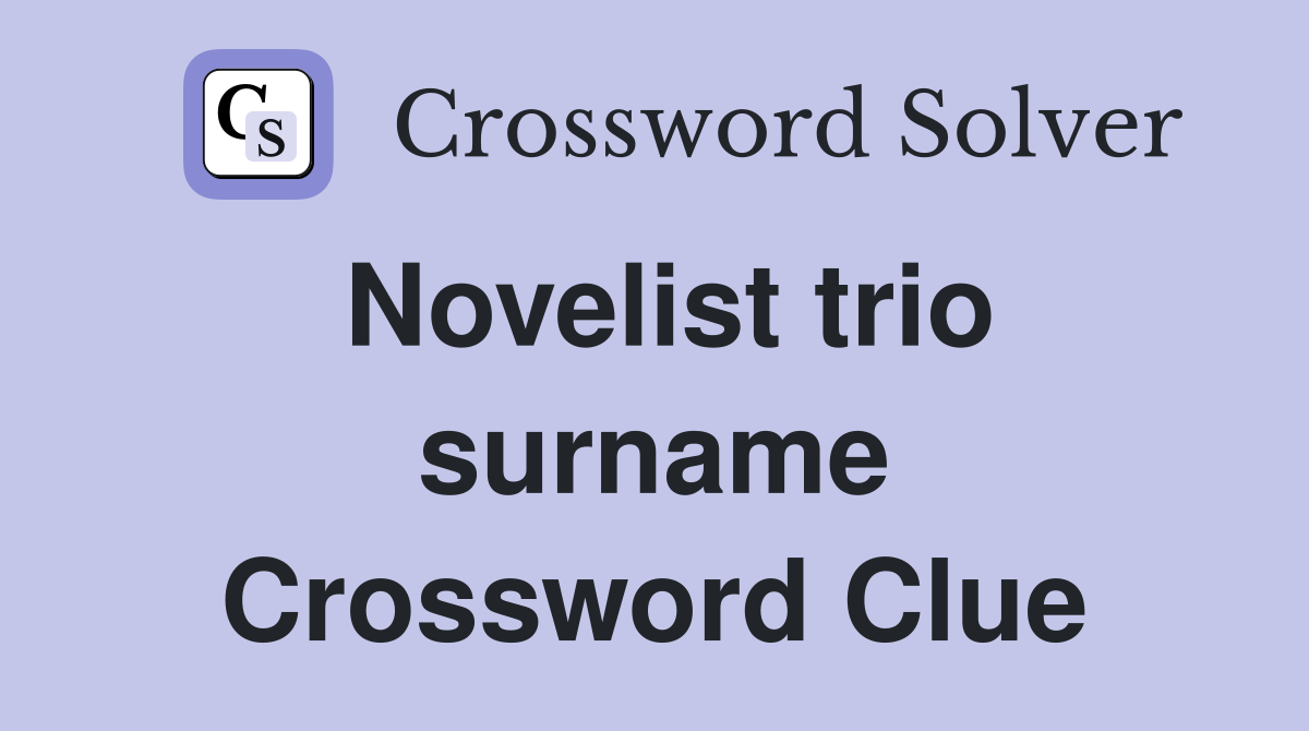 Novelist trio surname Crossword Clue