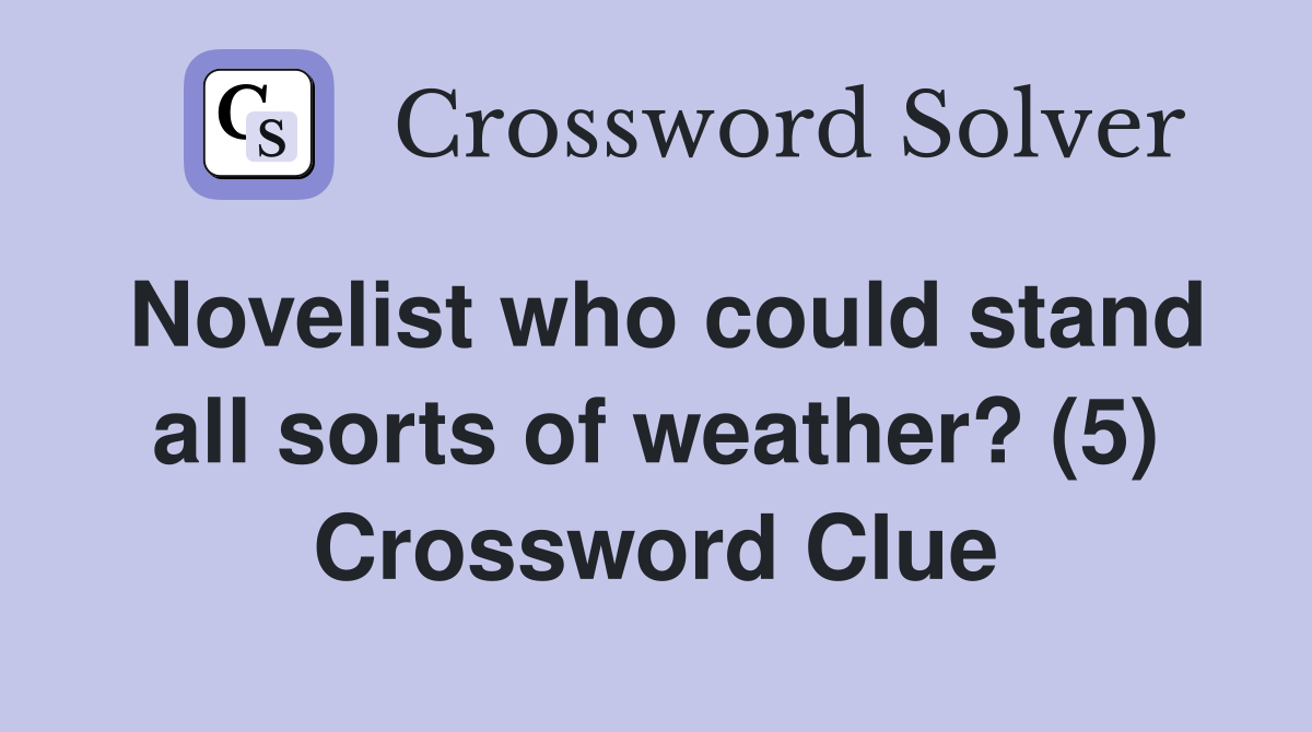 Novelist who could stand all sorts of weather? (5) Crossword Clue