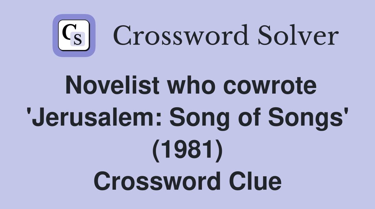 Novelist who cowrote 'Jerusalem: Song of Songs' (1981) Crossword Clue