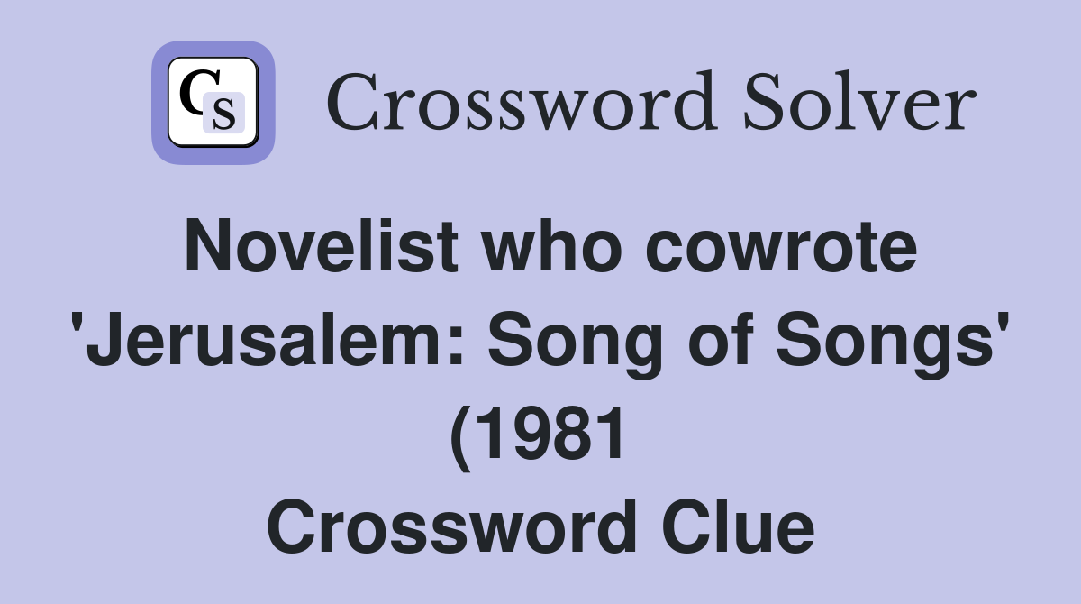 Novelist who cowrote #39 Jerusalem: Song of Songs #39 (1981) Crossword Clue Novelist who cowrote #39 Jerusalem: Song of Songs #39 (1981) Crossword Clue