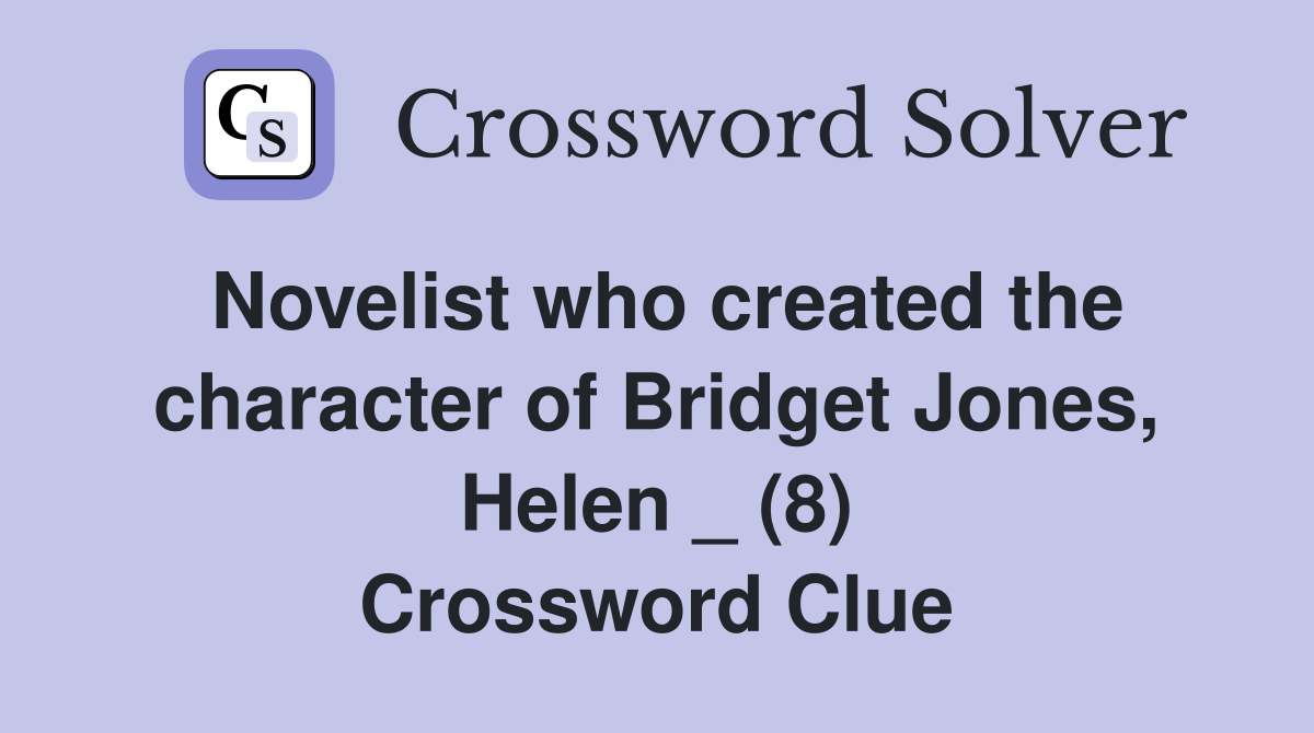 Novelist who created the character of Bridget Jones, Helen _ (8) Crossword Clue