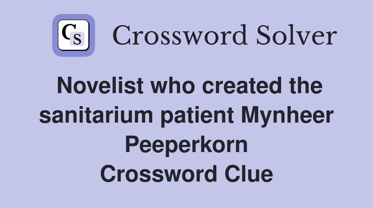 Novelist who created the sanitarium patient Mynheer Peeperkorn Crossword Clue