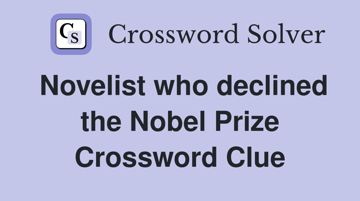 Novelist who declined the Nobel Prize Crossword Clue