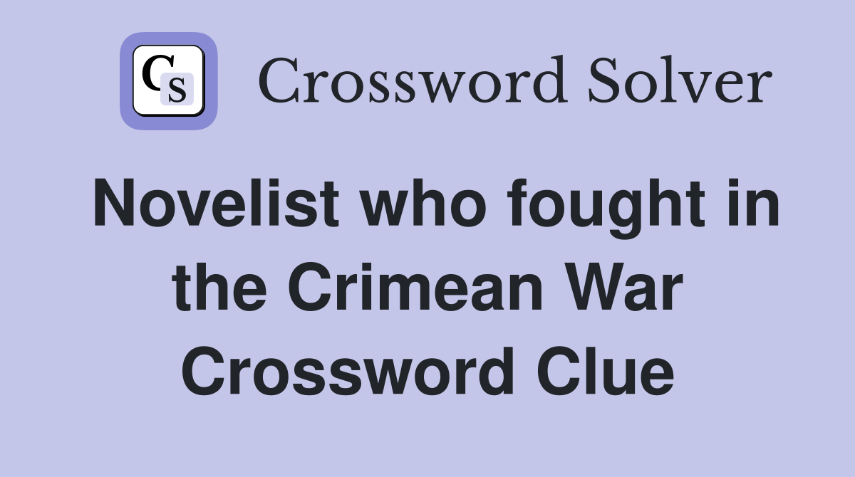 Novelist who fought in the Crimean War Crossword Clue