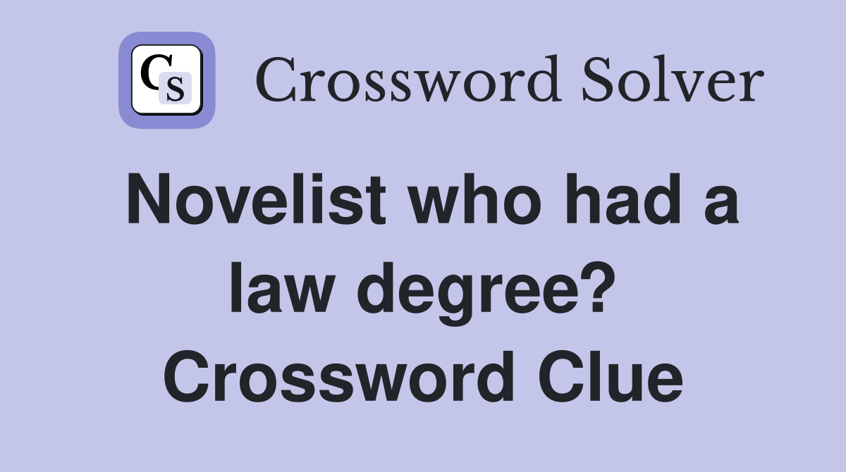 Novelist who had a law degree? Crossword Clue