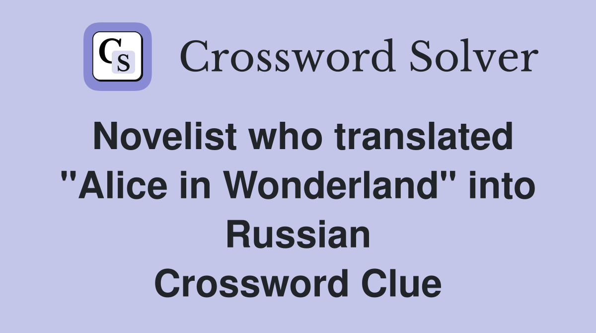 Novelist who translated "Alice in Wonderland" into Russian Crossword Clue