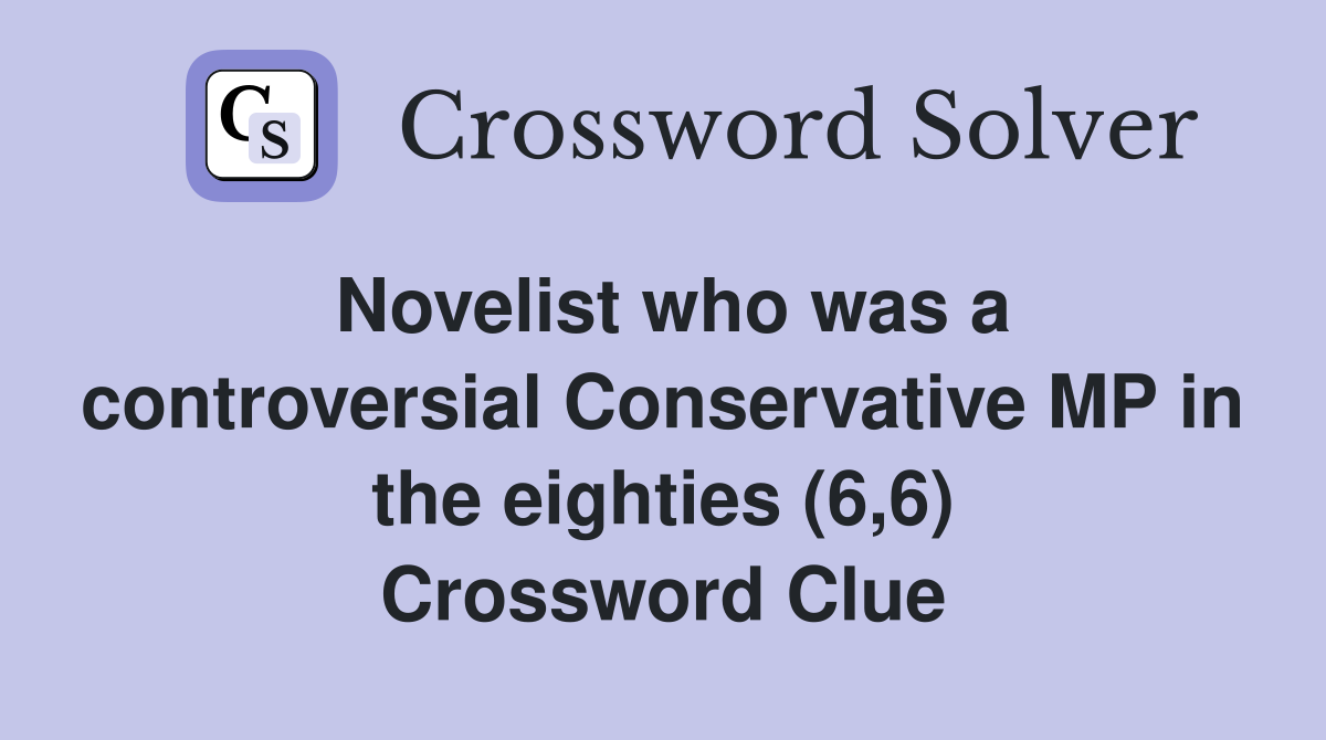 Novelist who was a controversial Conservative MP in the eighties (6,6) Crossword Clue