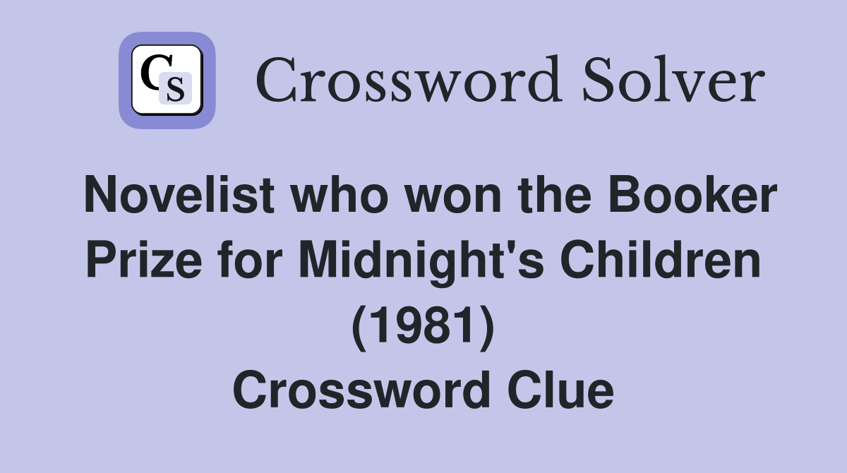 Novelist who won the Booker Prize for Midnight's Children (1981) Crossword Clue