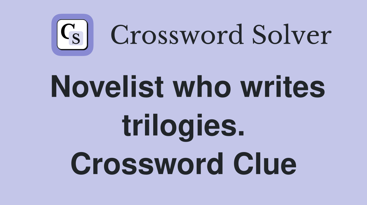 Novelist who writes trilogies. Crossword Clue