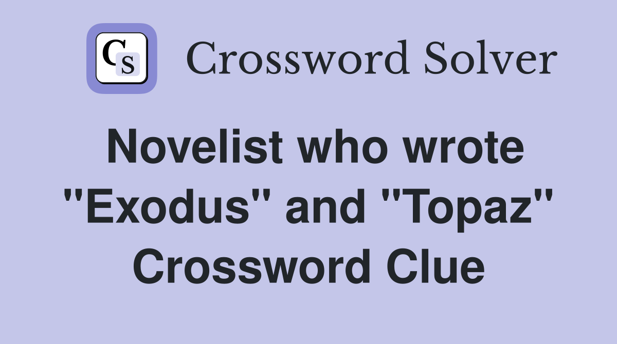 Novelist who wrote "Exodus" and "Topaz" Crossword Clue