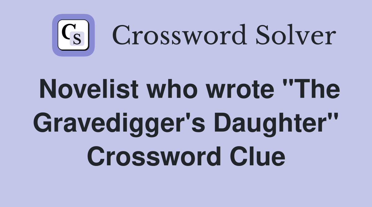 Novelist who wrote "The Gravedigger's Daughter" Crossword Clue
