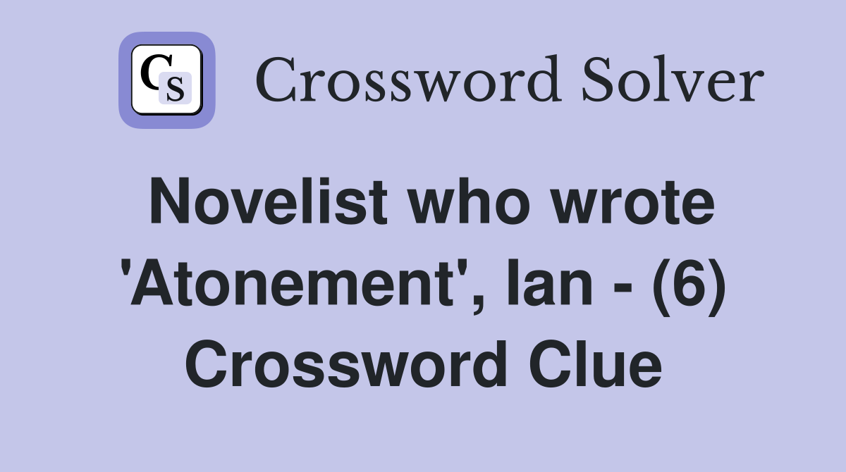 Novelist who wrote 'Atonement', Ian - (6) Crossword Clue
