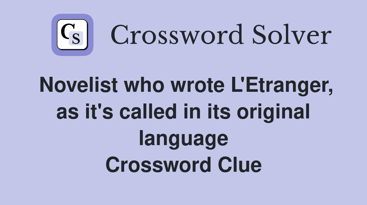 Novelist who wrote L'Etranger, as it's called in its original language Crossword Clue