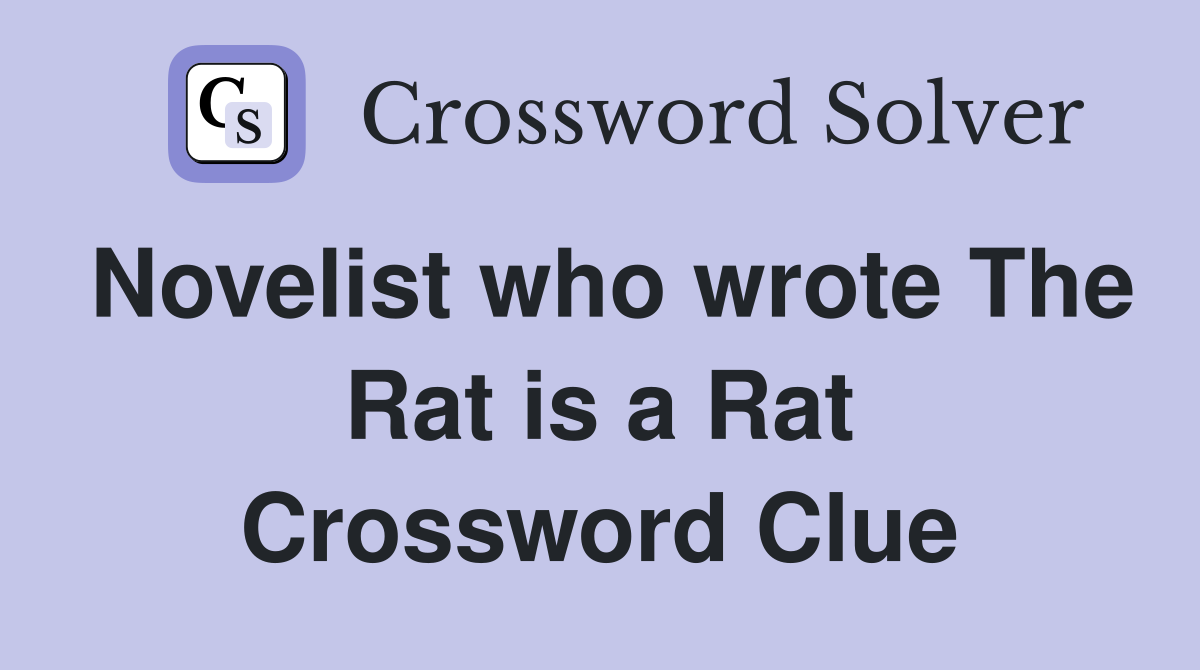 Novelist who wrote The Rat is a Rat Crossword Clue