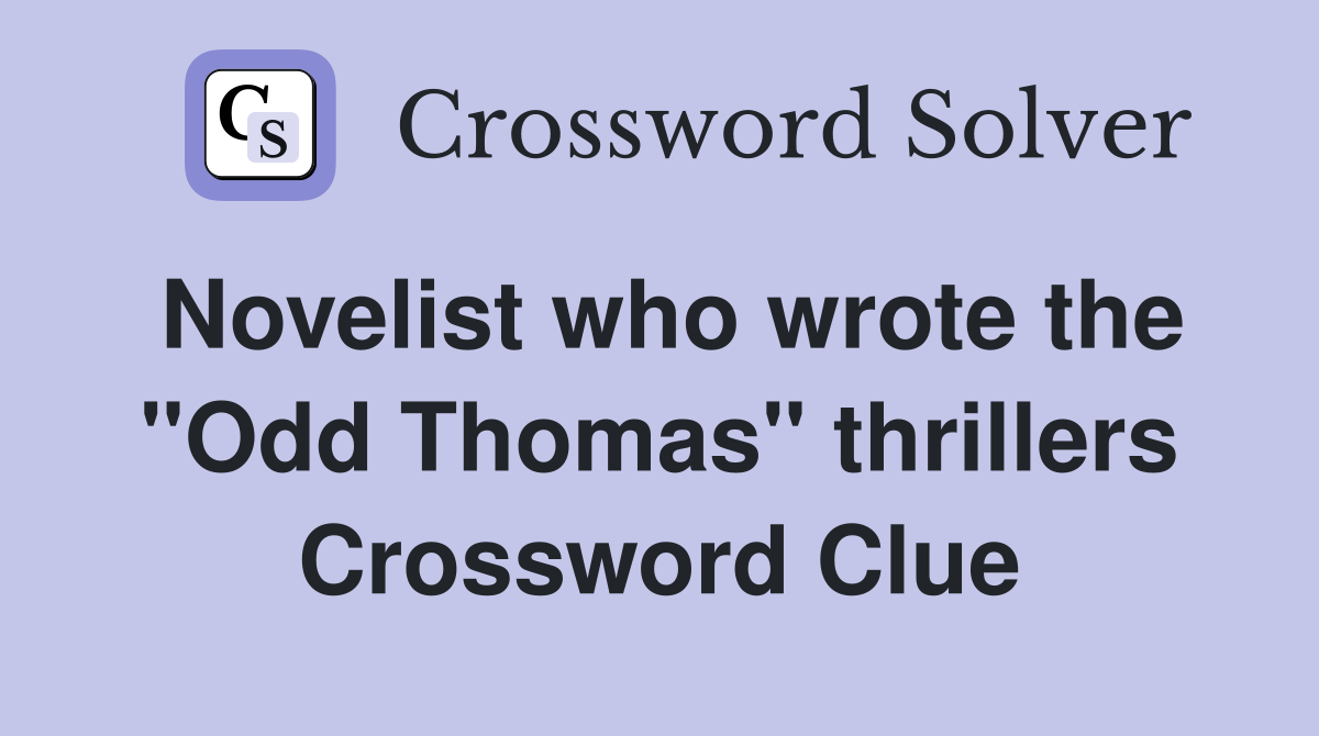 Novelist who wrote the quot Odd Thomas quot thrillers Crossword Clue Answers