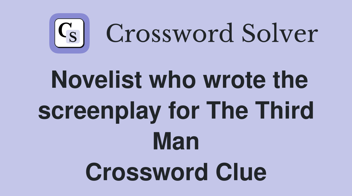 Novelist who wrote the screenplay for The Third Man Crossword Clue