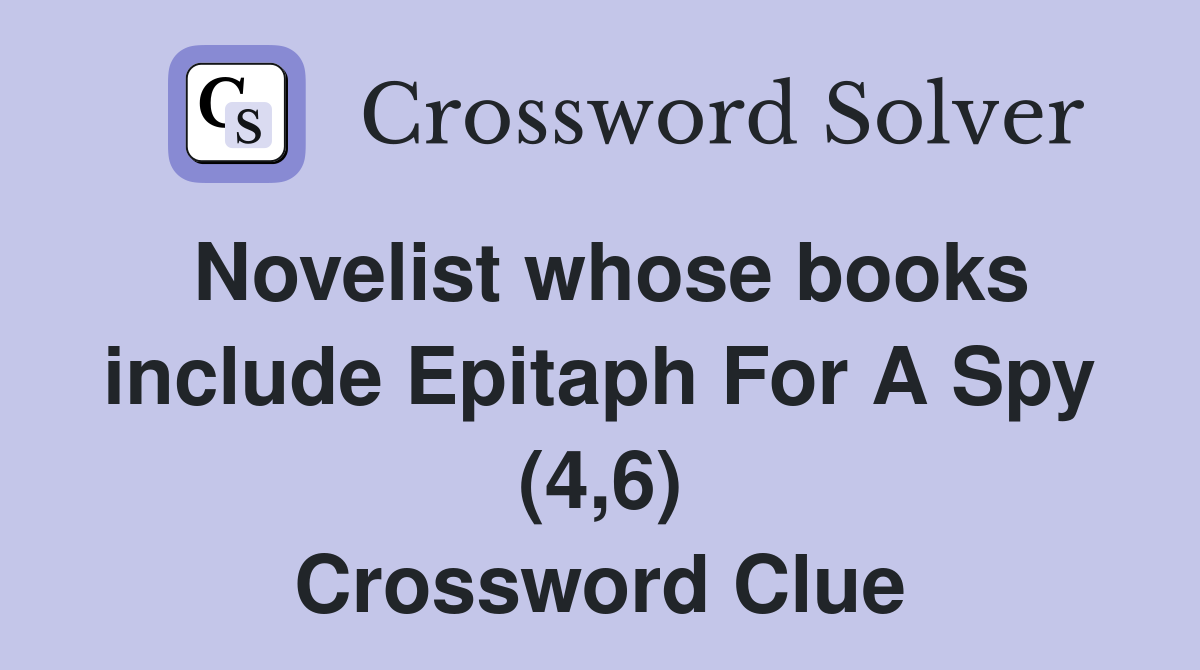Novelist whose books include Epitaph For A Spy (4,6) Crossword Clue