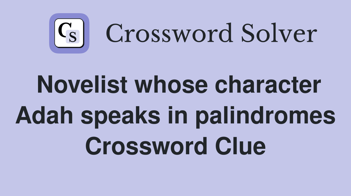Novelist whose character Adah speaks in palindromes Crossword Clue