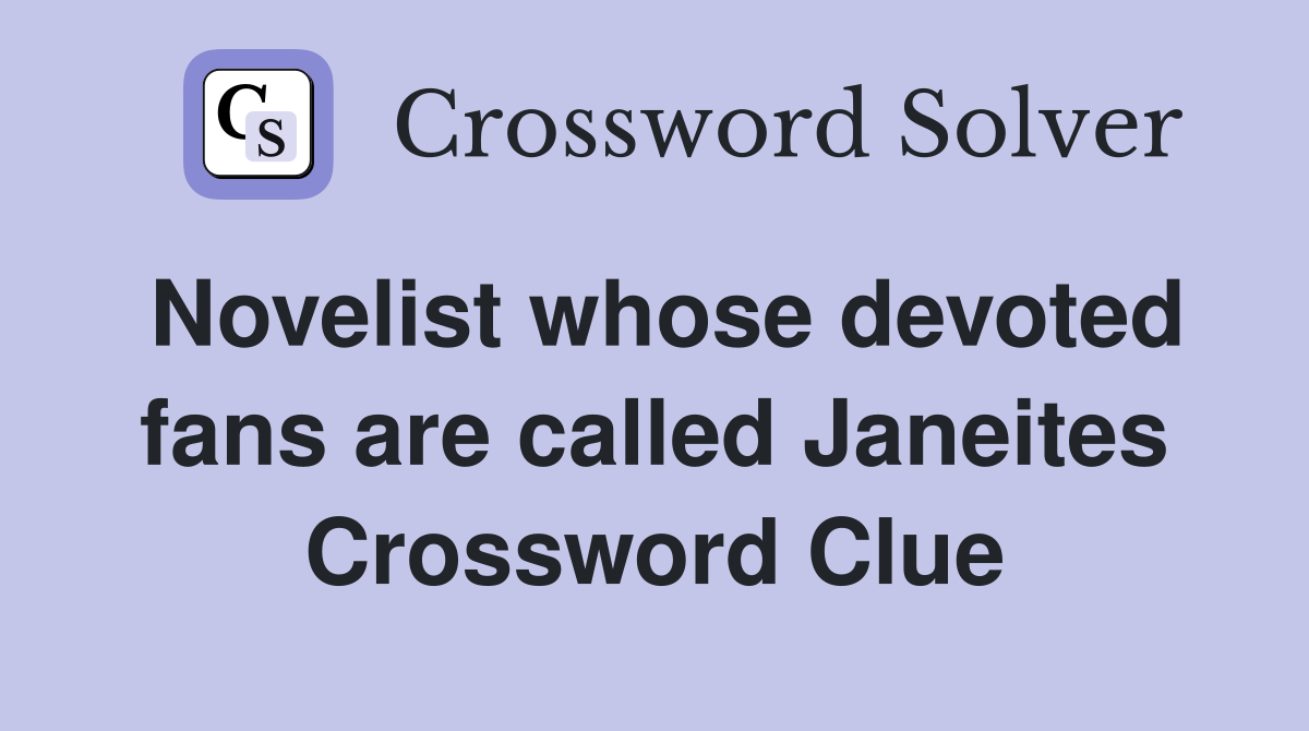 Novelist whose devoted fans are called Janeites Crossword Clue