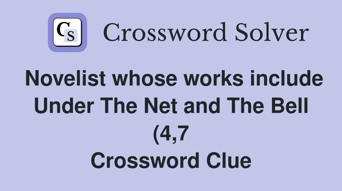 Novelist whose works include Under The Net and The Bell (4 7 Novelist whose works include Under The Net and The Bell (4 7
