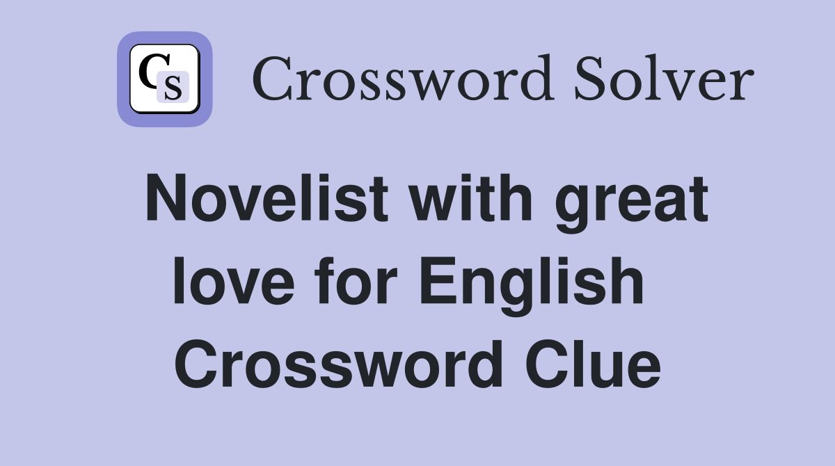 Novelist with great love for English  Crossword Clue