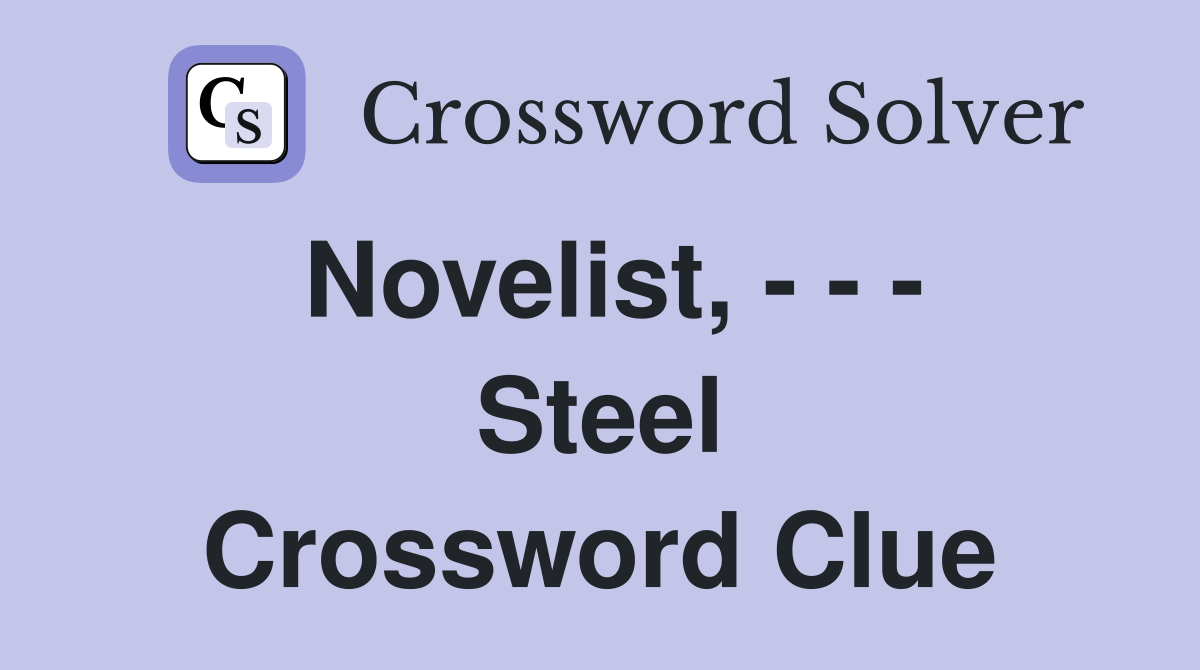 Novelist, - - - Steel Crossword Clue