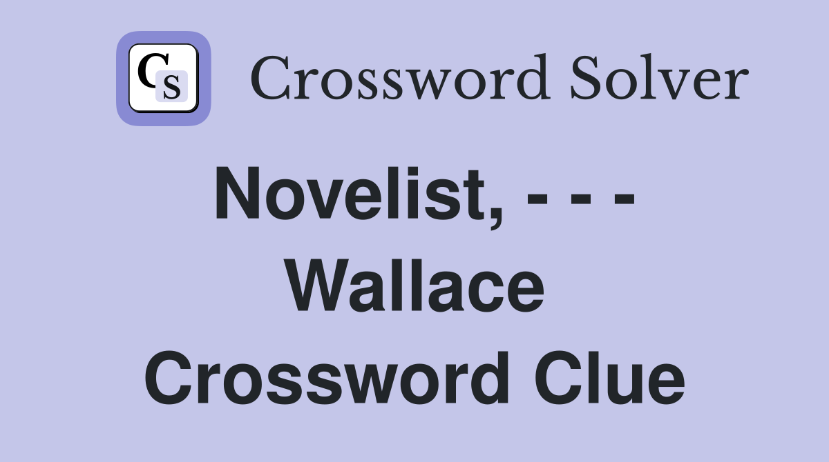 Novelist, - - - Wallace Crossword Clue