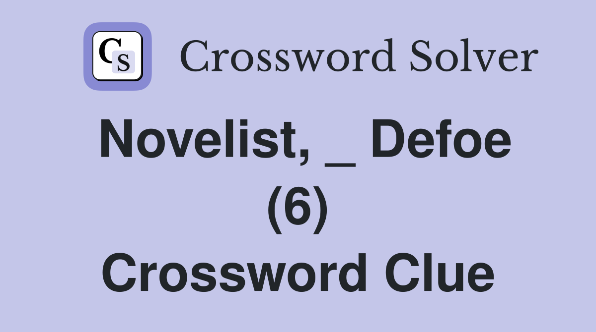 Novelist, _ Defoe (6) Crossword Clue