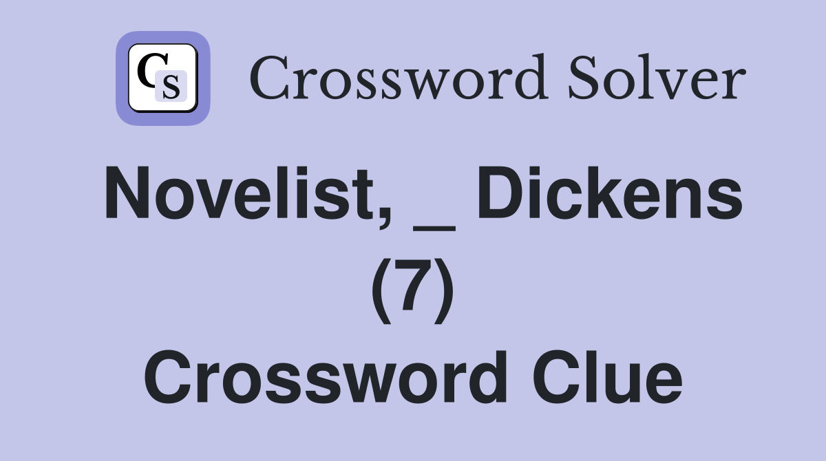 Novelist, _ Dickens (7) Crossword Clue
