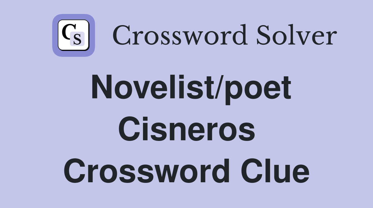 Novelist/poet Cisneros Crossword Clue