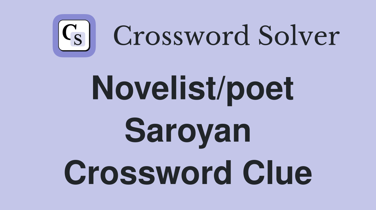 Novelist/poet Saroyan Crossword Clue
