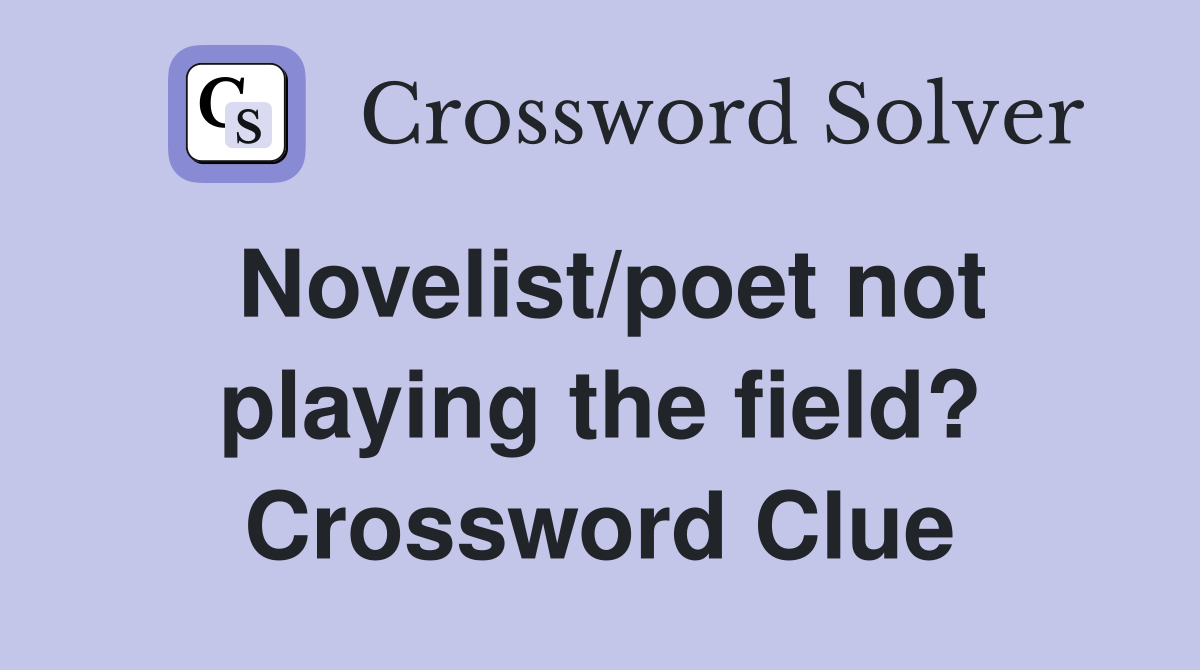 Novelist/poet not playing the field? Crossword Clue