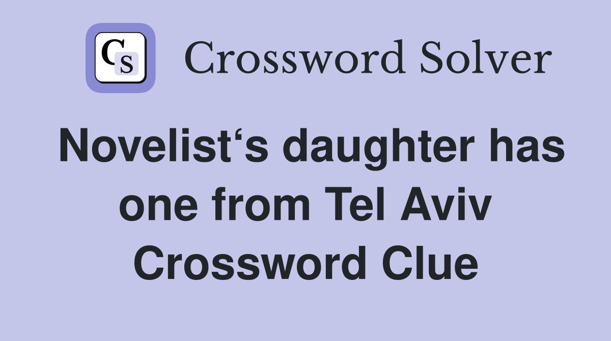 Novelist‘s daughter has one from Tel Aviv Crossword Clue