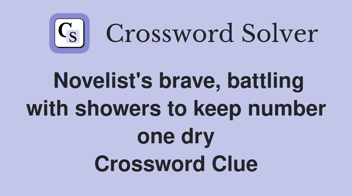 Novelist's brave, battling with showers to keep number one dry Crossword Clue