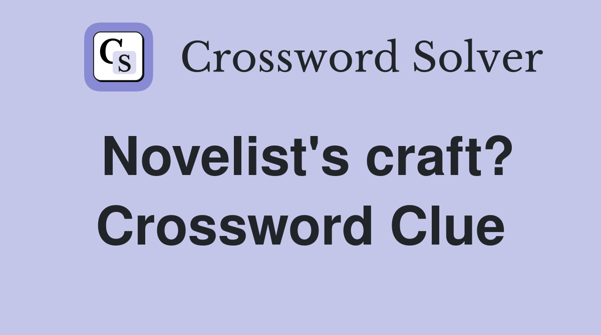 Novelist's craft? Crossword Clue