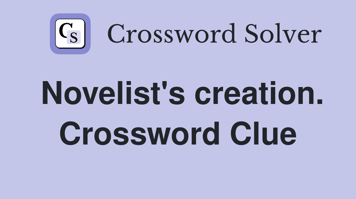 Novelist's creation. Crossword Clue