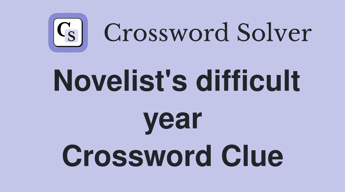Novelist's difficult year Crossword Clue