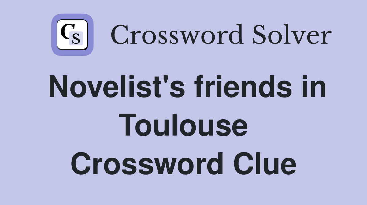 Novelist's friends in Toulouse Crossword Clue