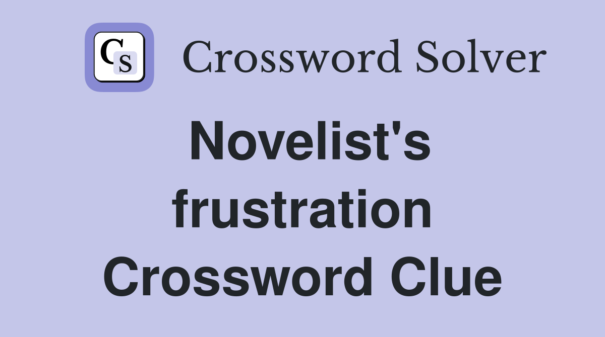 Novelist's frustration Crossword Clue