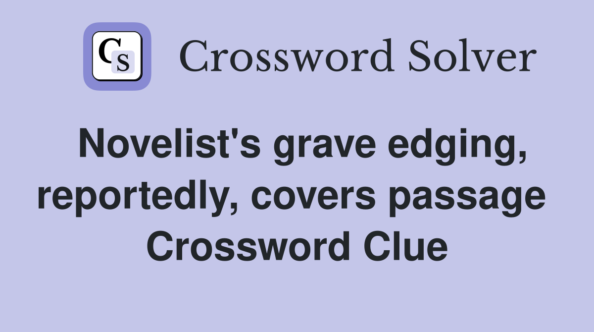 Novelist's grave edging, reportedly, covers passage  Crossword Clue