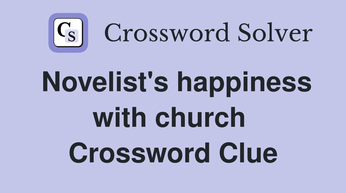 Novelist's happiness with church  Crossword Clue