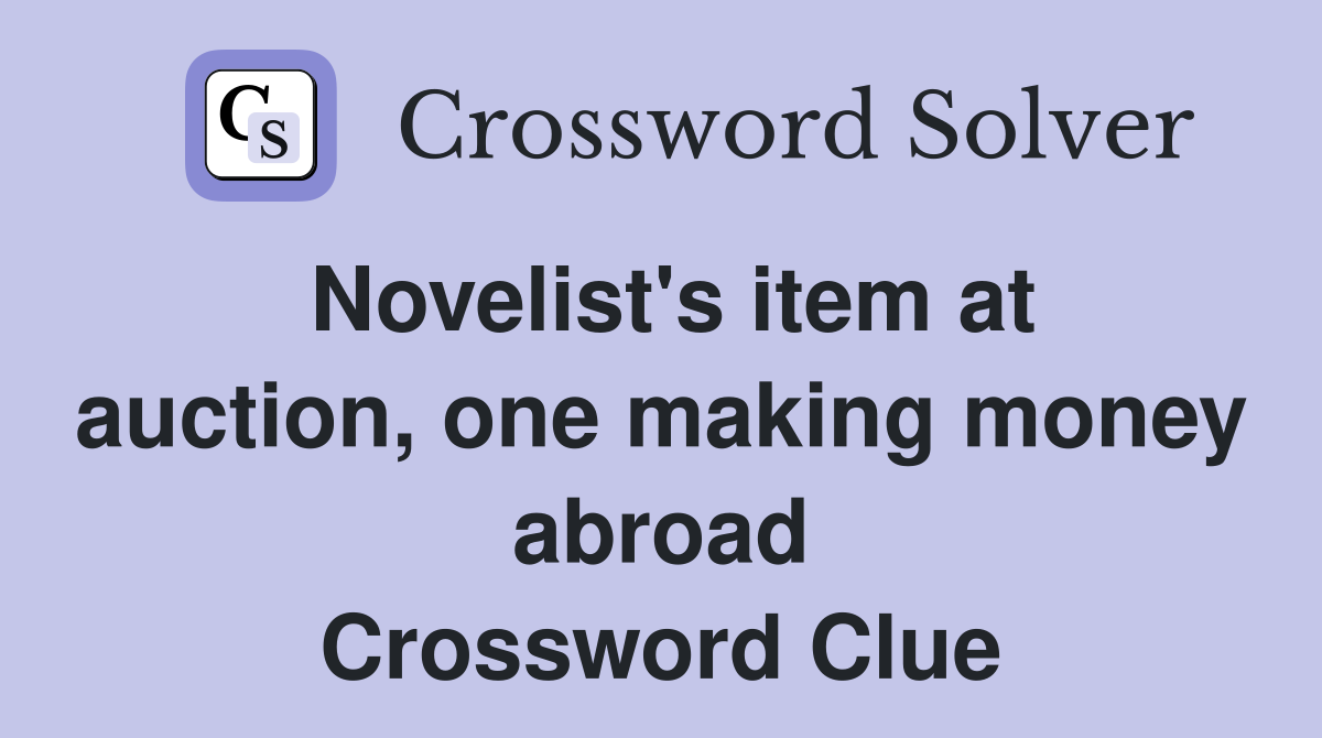 Novelist's item at auction, one making money abroad Crossword Clue